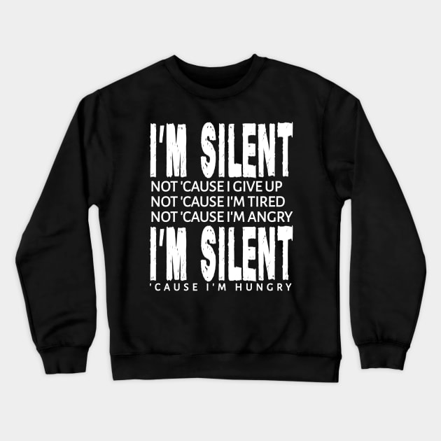 I'm Silent 'Cause I'm Hungry Crewneck Sweatshirt by radeckari25